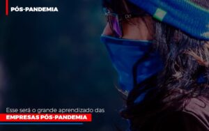 Esse Sera O Grande Aprendizado Das Empresas Pos Pandemia - Contabilidade em Itaperuçu- Ribas Contabilidade